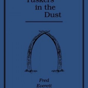 Tuskers in the Dust by Frederick Everett