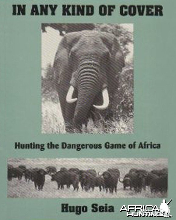 In Any Kind of Cover, Hunting the Dangerous Game of Africa by Hugo Seia